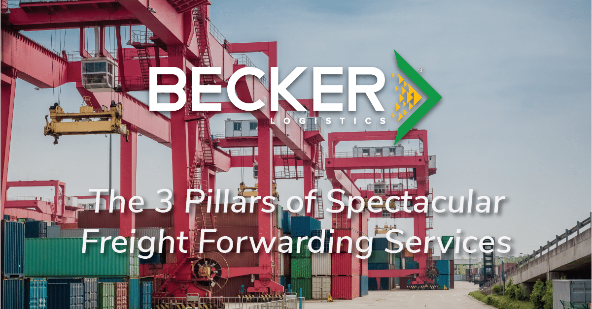 The 3 Pillars of Spectacular Freight Forwarding Services Becker Logistics